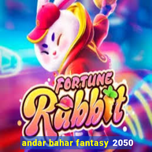 andar bahar fantasy 2050